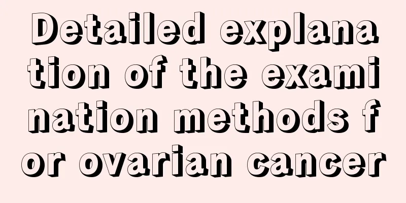 Detailed explanation of the examination methods for ovarian cancer