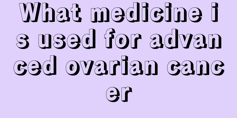 What medicine is used for advanced ovarian cancer