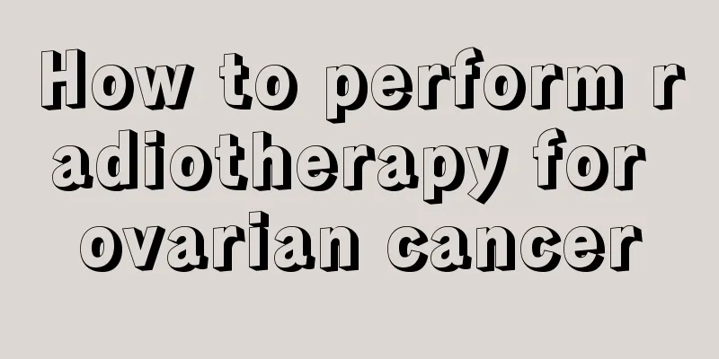 How to perform radiotherapy for ovarian cancer