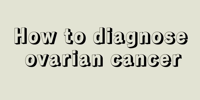 How to diagnose ovarian cancer