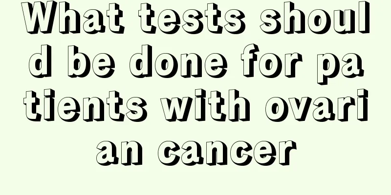 What tests should be done for patients with ovarian cancer