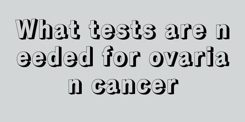 What tests are needed for ovarian cancer