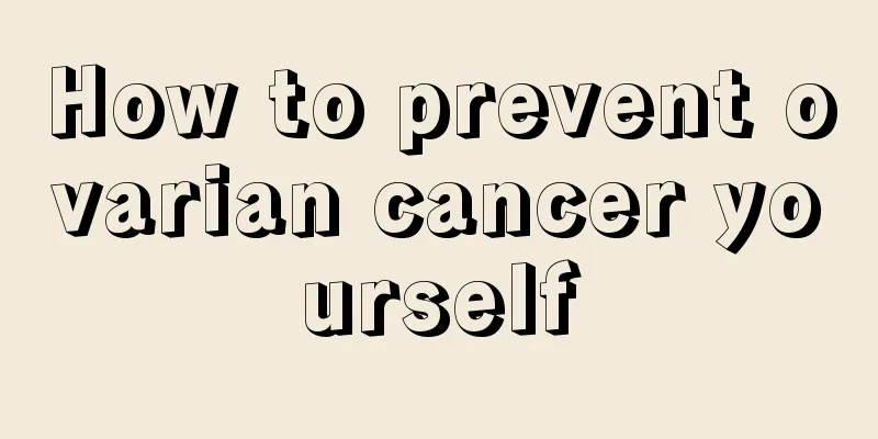 How to prevent ovarian cancer yourself