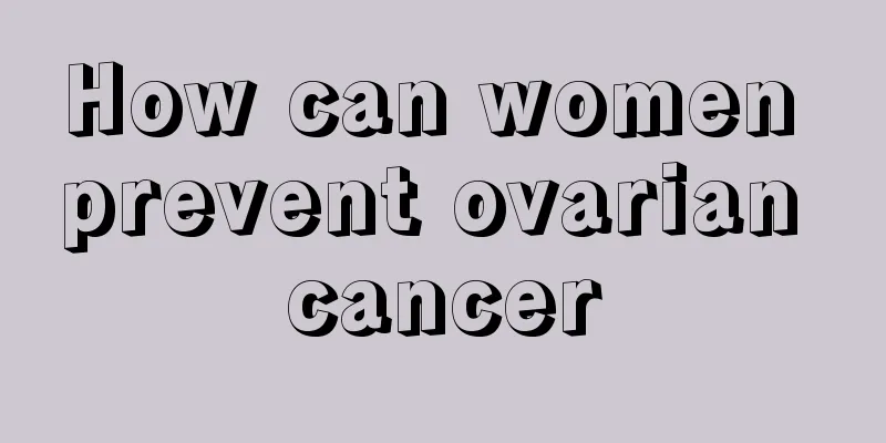 How can women prevent ovarian cancer
