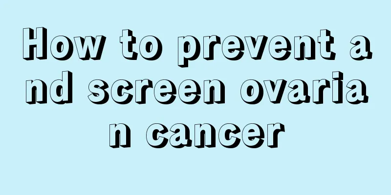 How to prevent and screen ovarian cancer