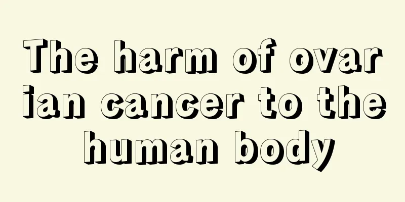 The harm of ovarian cancer to the human body