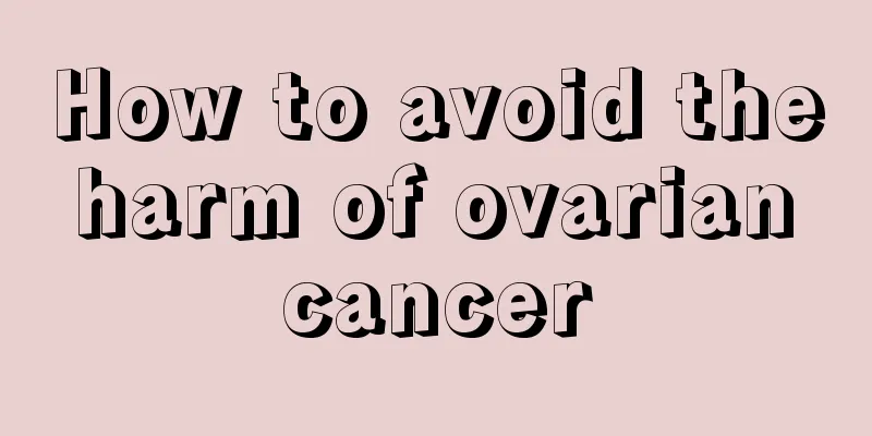 How to avoid the harm of ovarian cancer