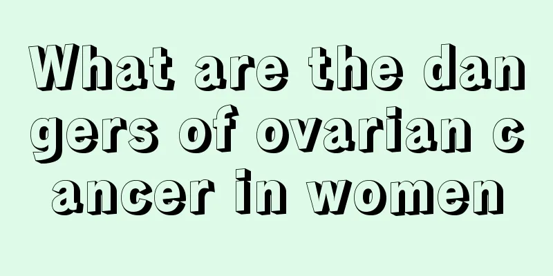 What are the dangers of ovarian cancer in women