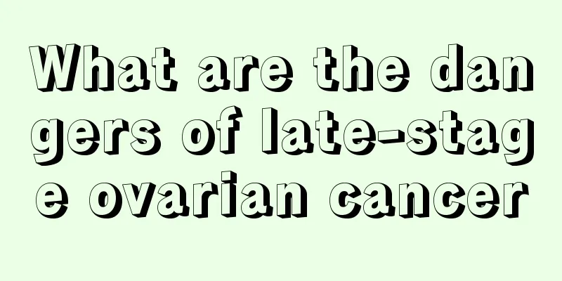 What are the dangers of late-stage ovarian cancer