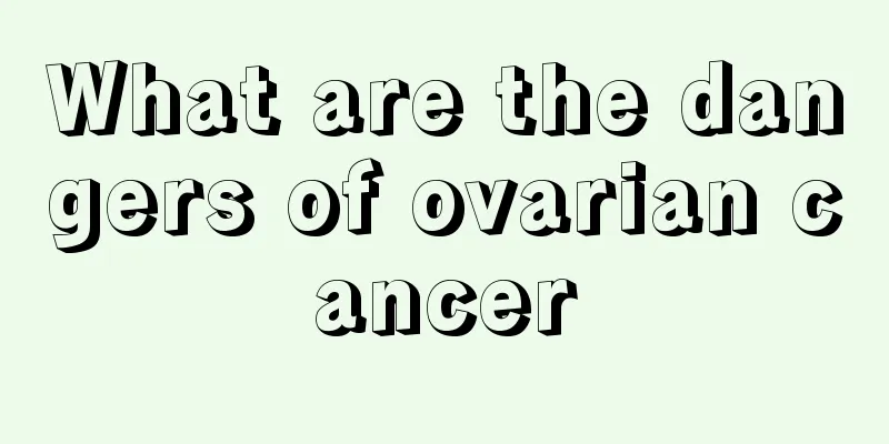 What are the dangers of ovarian cancer
