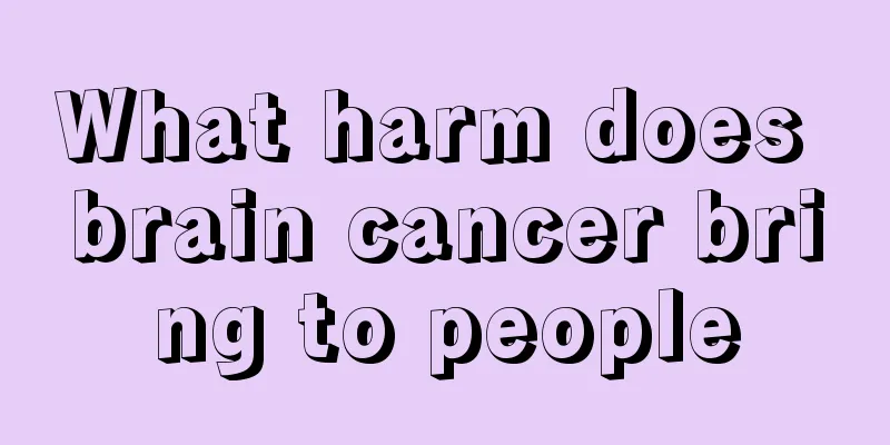 What harm does brain cancer bring to people