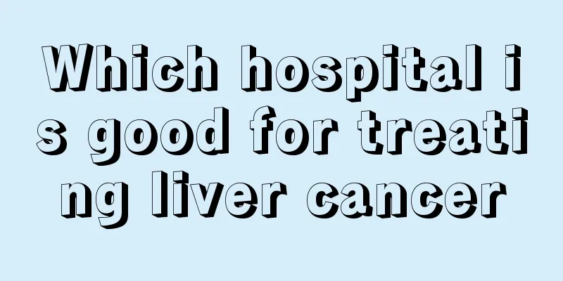 Which hospital is good for treating liver cancer