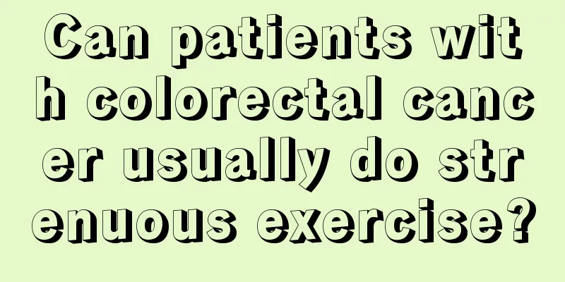 Can patients with colorectal cancer usually do strenuous exercise?