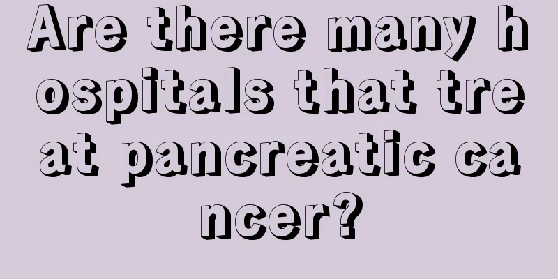 Are there many hospitals that treat pancreatic cancer?