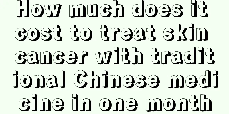 How much does it cost to treat skin cancer with traditional Chinese medicine in one month