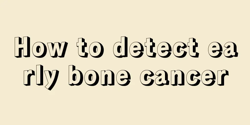 How to detect early bone cancer