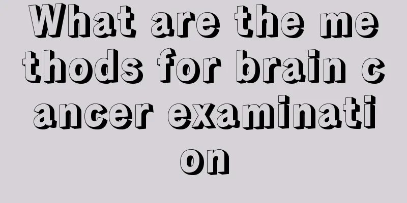 What are the methods for brain cancer examination