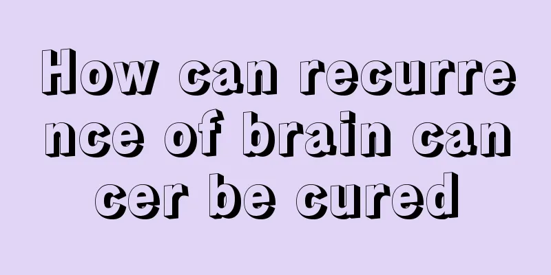 How can recurrence of brain cancer be cured
