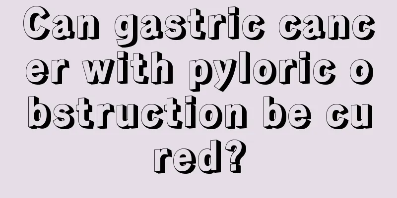 Can gastric cancer with pyloric obstruction be cured?