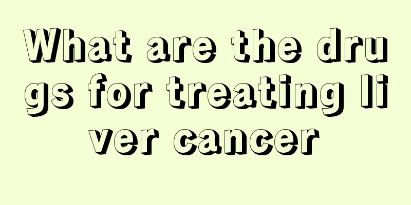 What are the drugs for treating liver cancer