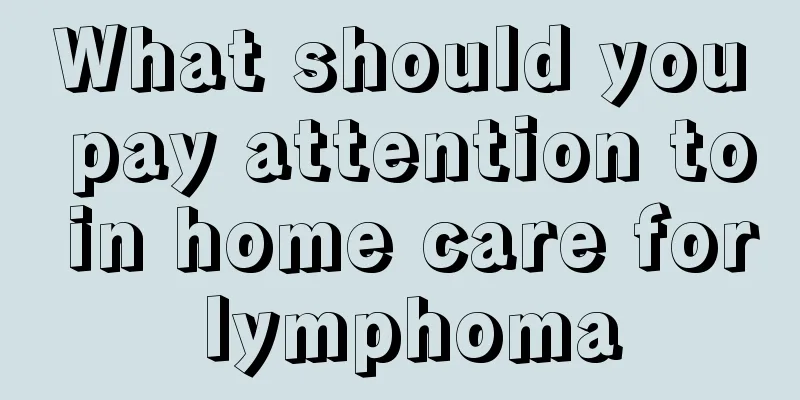 What should you pay attention to in home care for lymphoma