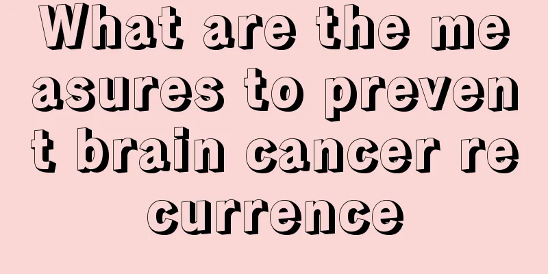 What are the measures to prevent brain cancer recurrence