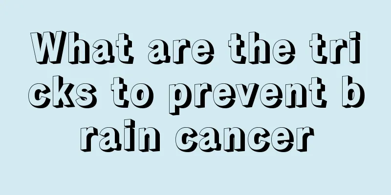 What are the tricks to prevent brain cancer