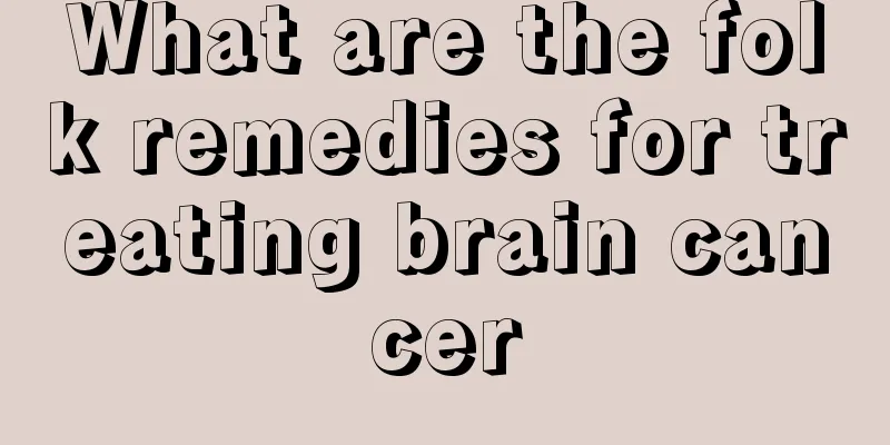 What are the folk remedies for treating brain cancer