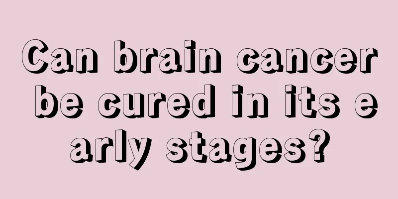Can brain cancer be cured in its early stages?