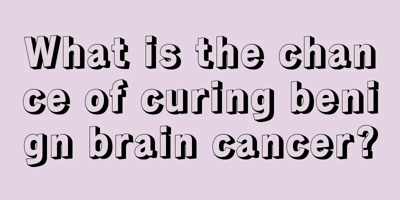 What is the chance of curing benign brain cancer?