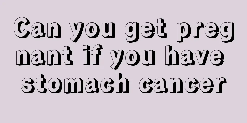 Can you get pregnant if you have stomach cancer