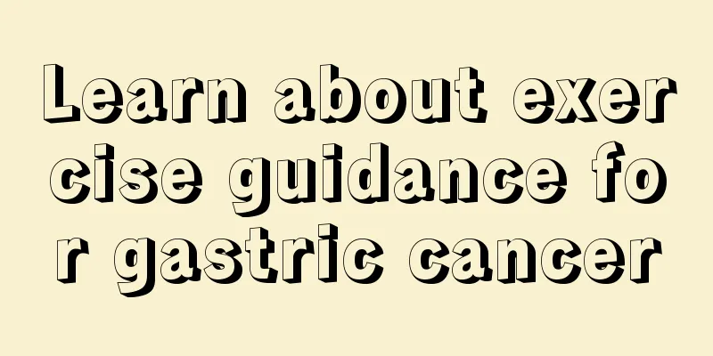 Learn about exercise guidance for gastric cancer