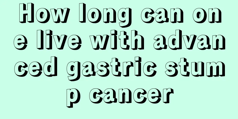 How long can one live with advanced gastric stump cancer