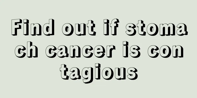 Find out if stomach cancer is contagious
