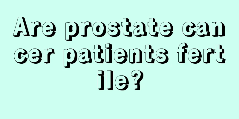 Are prostate cancer patients fertile?