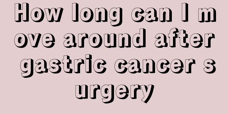 How long can I move around after gastric cancer surgery
