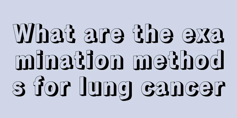 What are the examination methods for lung cancer