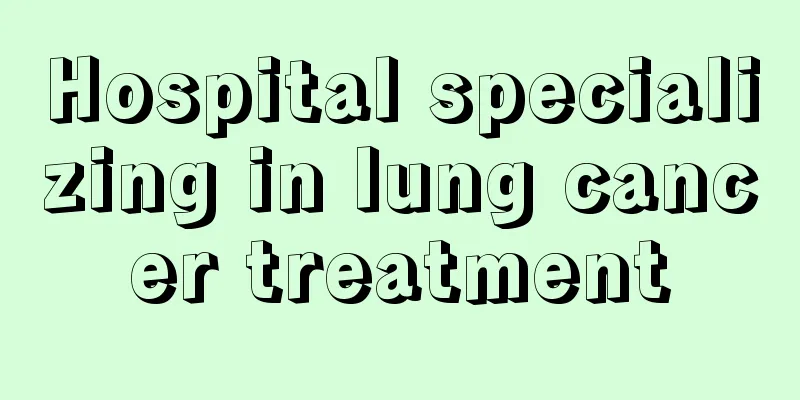 Hospital specializing in lung cancer treatment