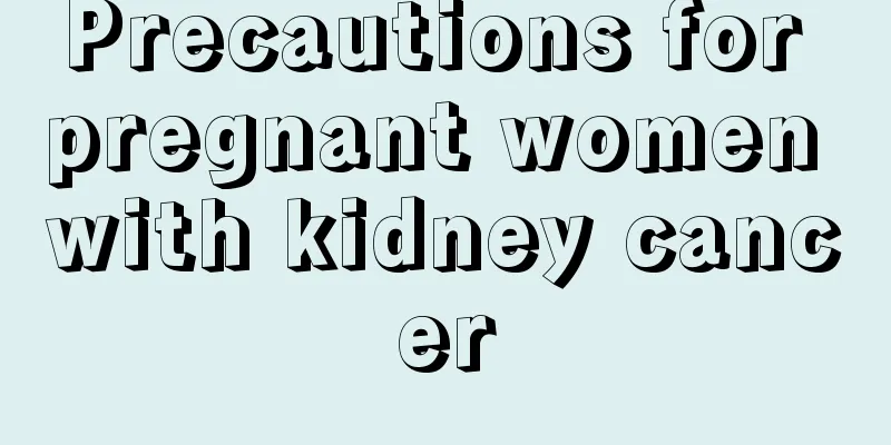 Precautions for pregnant women with kidney cancer
