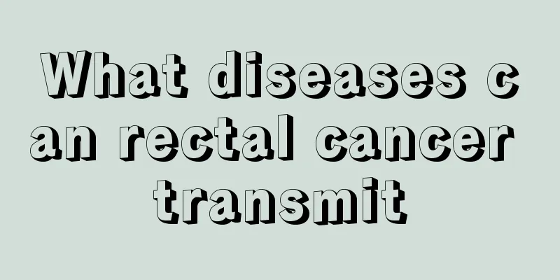 What diseases can rectal cancer transmit