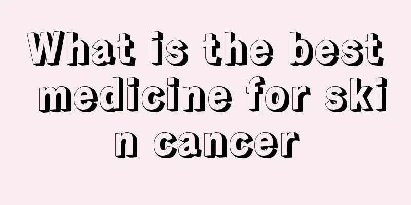 What is the best medicine for skin cancer