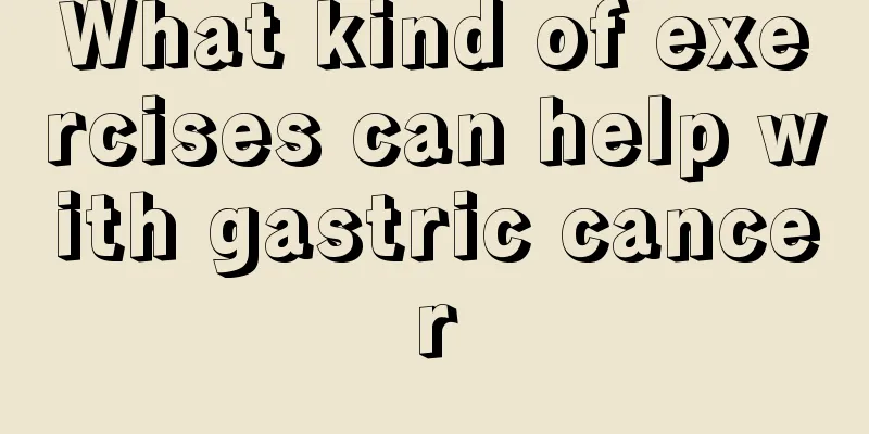 What kind of exercises can help with gastric cancer