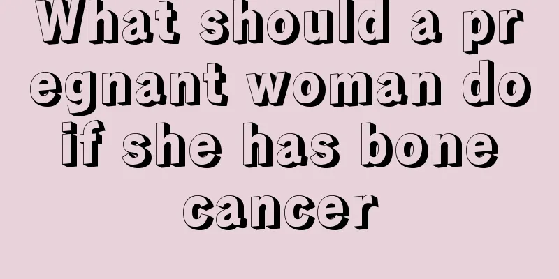 What should a pregnant woman do if she has bone cancer