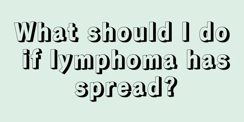 What should I do if lymphoma has spread?