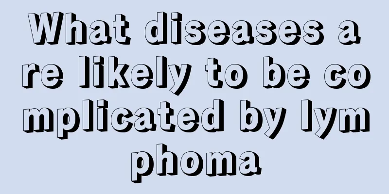 What diseases are likely to be complicated by lymphoma