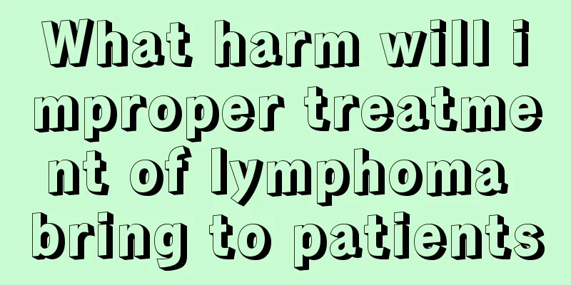 What harm will improper treatment of lymphoma bring to patients