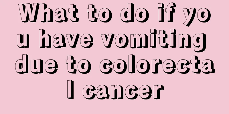 What to do if you have vomiting due to colorectal cancer
