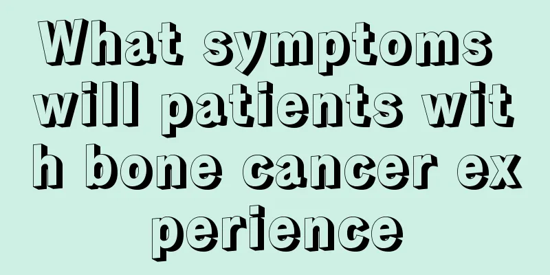 What symptoms will patients with bone cancer experience