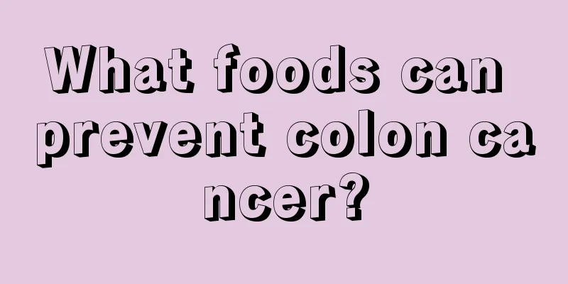What foods can prevent colon cancer?