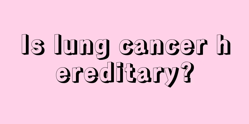 Is lung cancer hereditary?